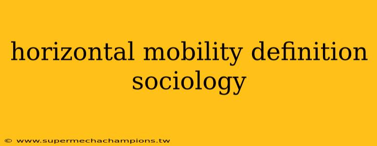 horizontal mobility definition sociology