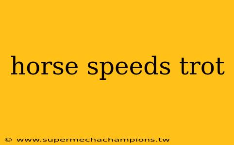 horse speeds trot