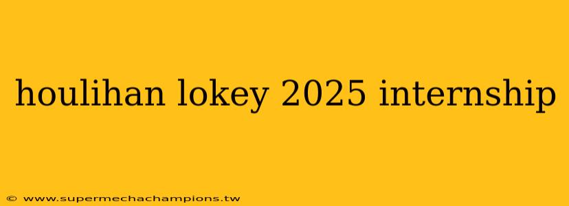 houlihan lokey 2025 internship