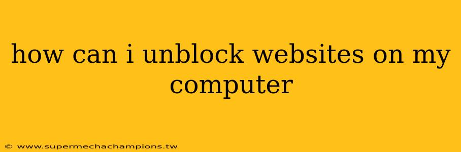 how can i unblock websites on my computer