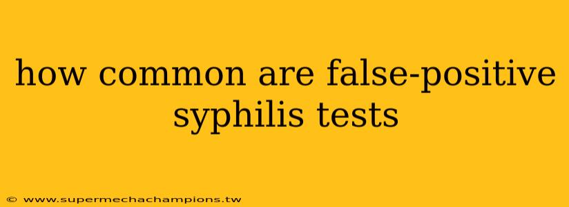how common are false-positive syphilis tests