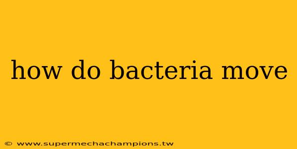 how do bacteria move
