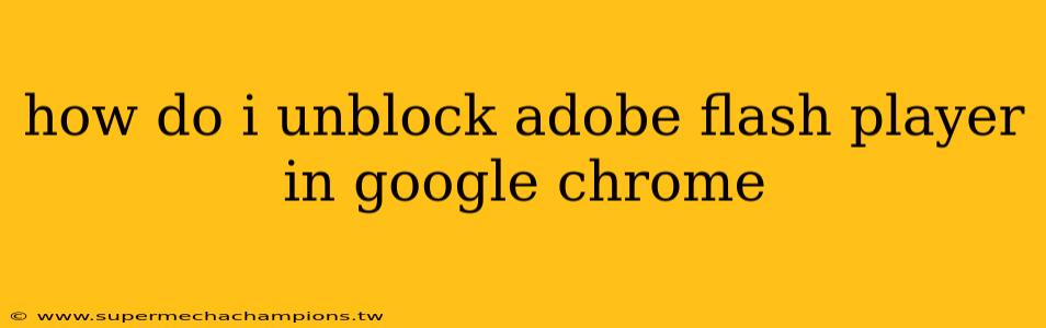 how do i unblock adobe flash player in google chrome