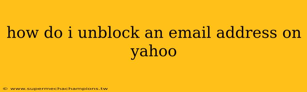 how do i unblock an email address on yahoo
