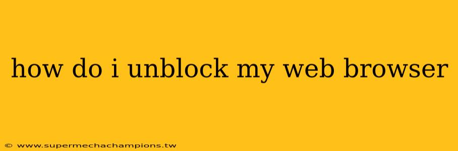 how do i unblock my web browser