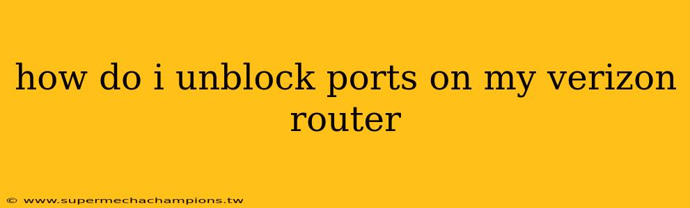 how do i unblock ports on my verizon router