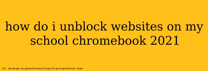 how do i unblock websites on my school chromebook 2021
