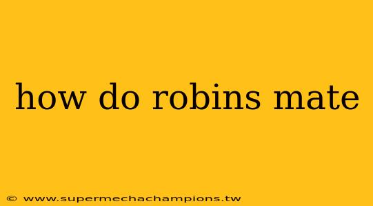 how do robins mate