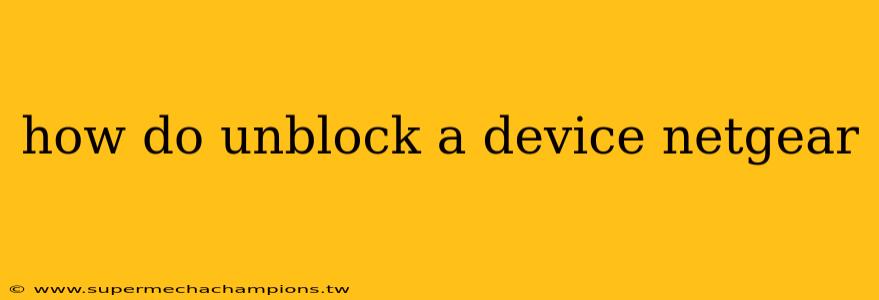 how do unblock a device netgear