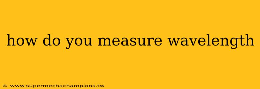 how do you measure wavelength