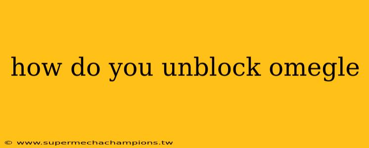 how do you unblock omegle
