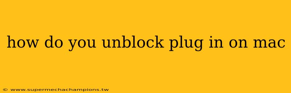 how do you unblock plug in on mac