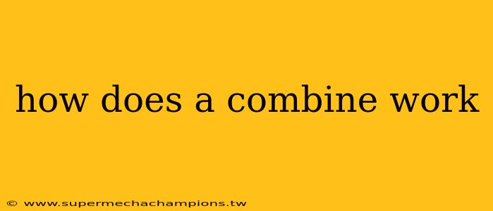 how does a combine work