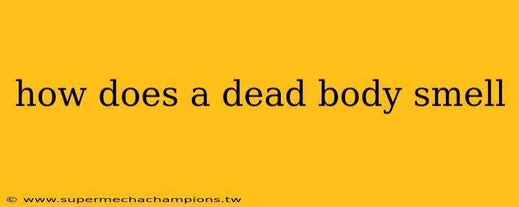 how does a dead body smell