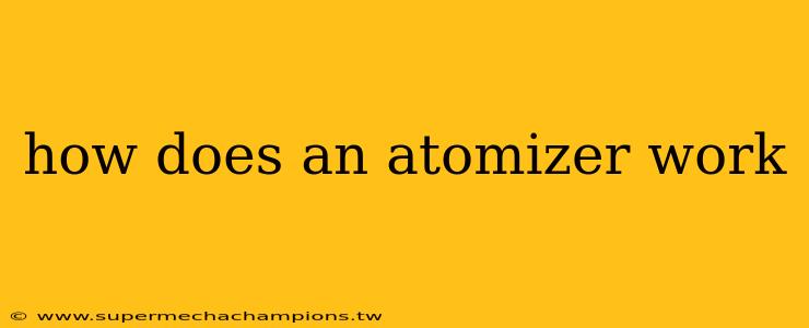 how does an atomizer work