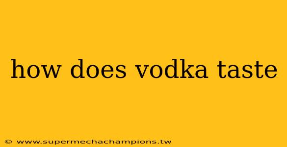 how does vodka taste