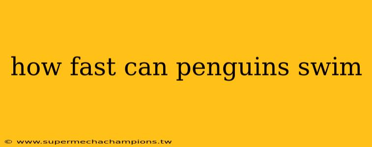 how fast can penguins swim