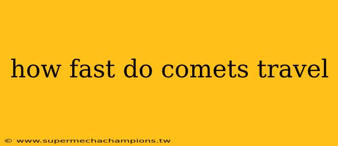 how fast do comets travel