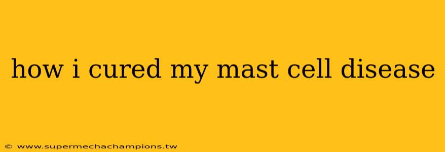 how i cured my mast cell disease