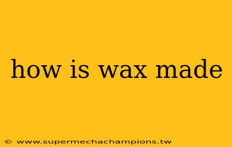 how is wax made