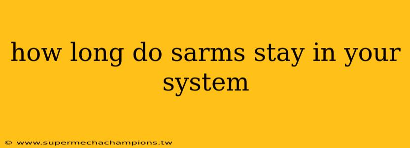how long do sarms stay in your system