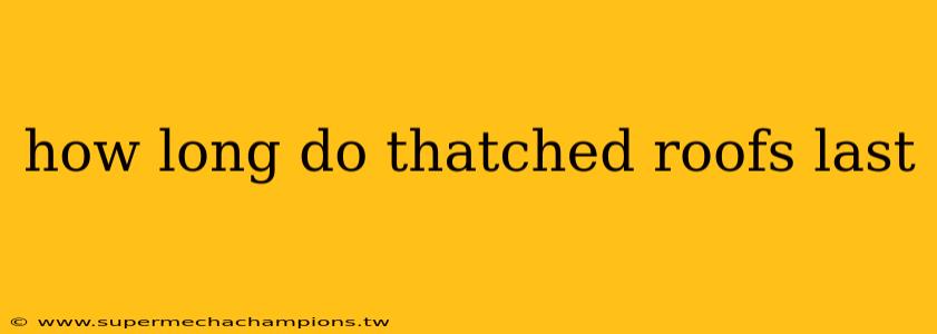 how long do thatched roofs last