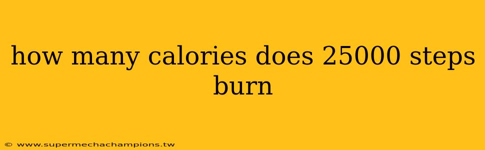 how many calories does 25000 steps burn