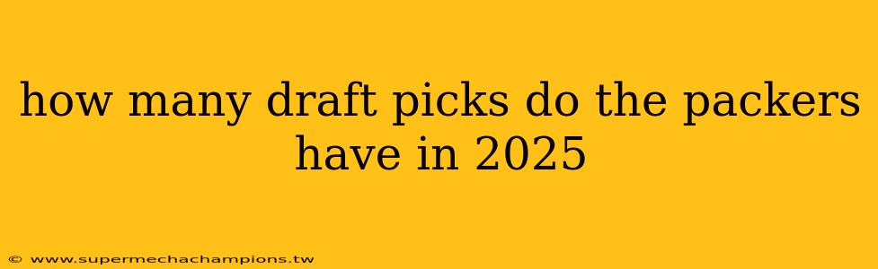 how many draft picks do the packers have in 2025