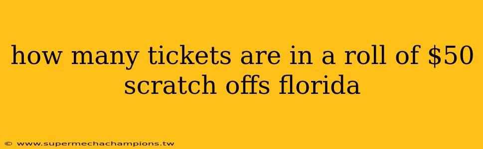 how many tickets are in a roll of $50 scratch offs florida