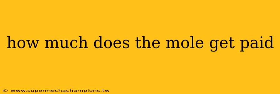 how much does the mole get paid