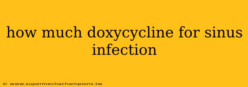 how much doxycycline for sinus infection