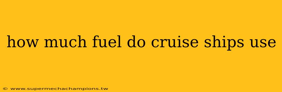 how much fuel do cruise ships use