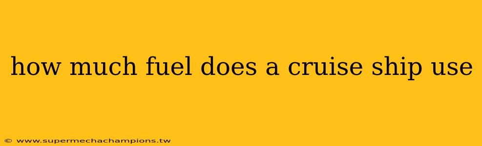 how much fuel does a cruise ship use
