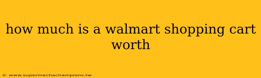 how much is a walmart shopping cart worth