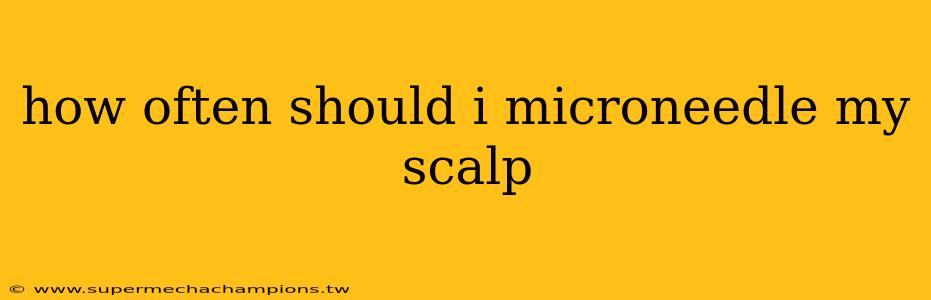 how often should i microneedle my scalp