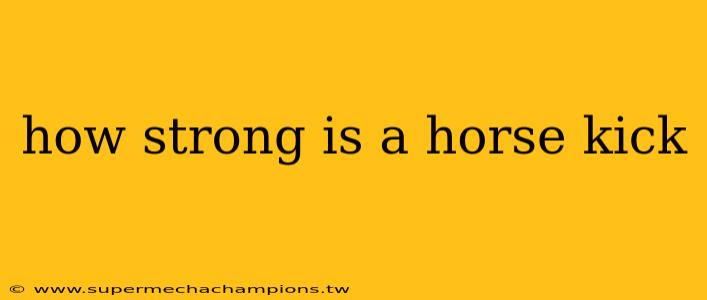 how strong is a horse kick