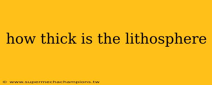 how thick is the lithosphere