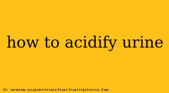 how to acidify urine