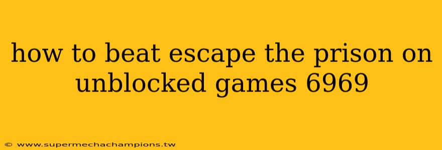 how to beat escape the prison on unblocked games 6969
