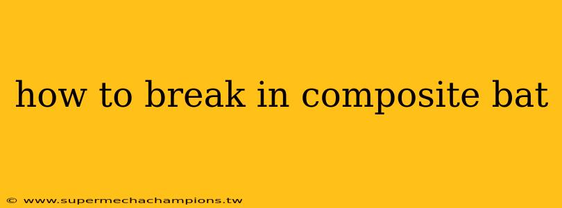 how to break in composite bat