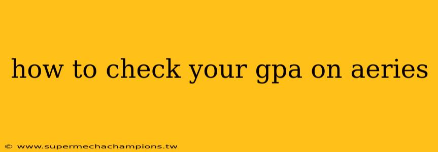 how to check your gpa on aeries