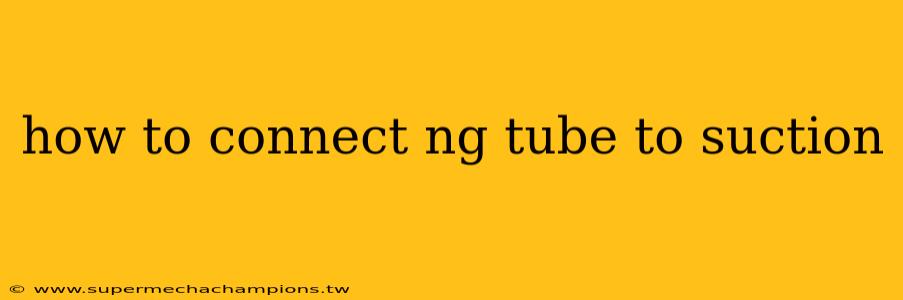how to connect ng tube to suction