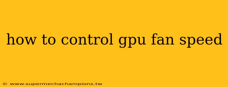 how to control gpu fan speed