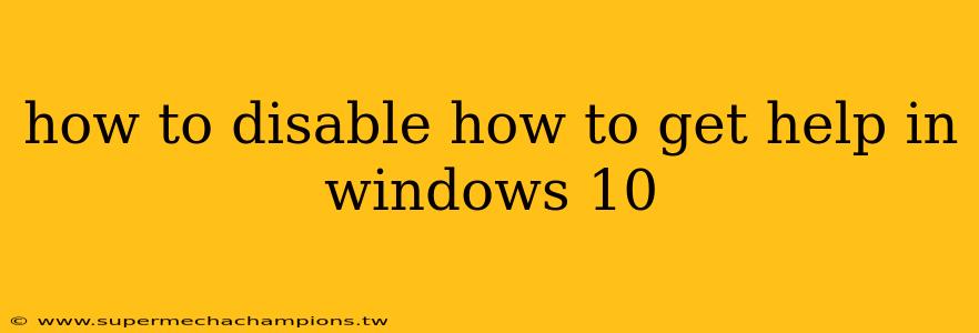 how to disable how to get help in windows 10