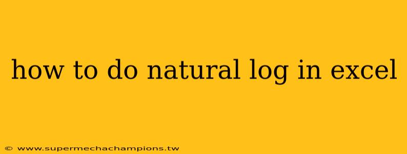 how to do natural log in excel