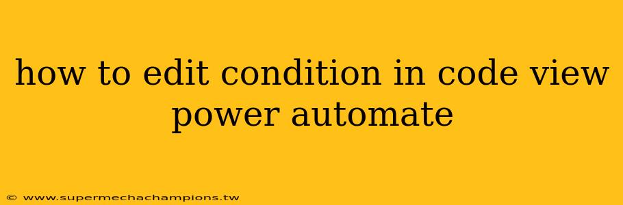 how to edit condition in code view power automate