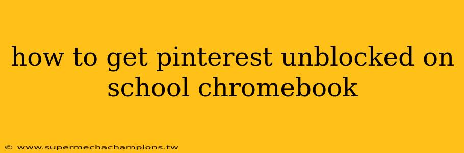 how to get pinterest unblocked on school chromebook