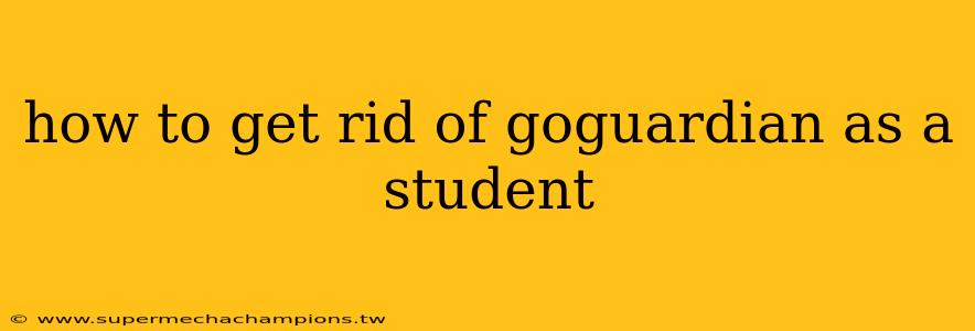 how to get rid of goguardian as a student