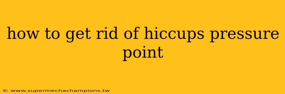 how to get rid of hiccups pressure point