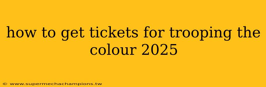 how to get tickets for trooping the colour 2025